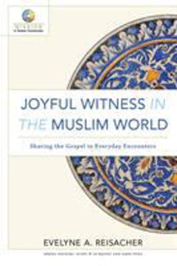 Joyful Witness in the Muslim World Sharing the Gospel in Everyday Encounters  9780801030840 Front Cover