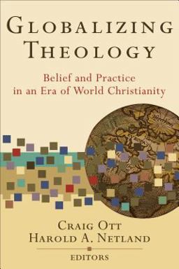 Globalizing Theology Belief and Practice in an Era of World Christianity  9780801031120 Front Cover