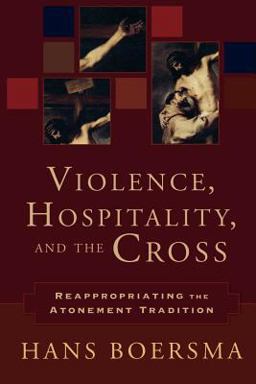 Violence, Hospitality, and the Cross Reappropriating the Atonement Tradition  9780801031335 Front Cover