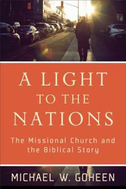 Light to the Nations The Missional Church and the Biblical Story  9780801031410 Front Cover