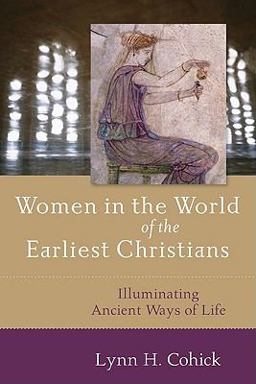 Women in the World of the Earliest Christians Illuminating Ancient Ways of Life  9780801031724 Front Cover