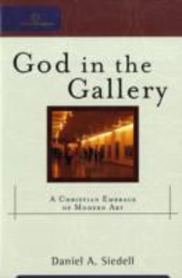 God in the Gallery A Christian Embrace of Modern Art  9780801031847 Front Cover
