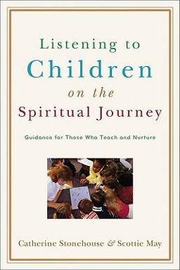 Listening to Children on the Spiritual Journey Guidance for Those Who Teach and Nurture  9780801032363 Front Cover