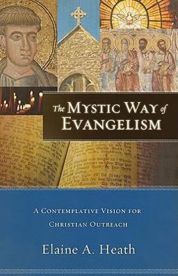 Mystic Way of Evangelism A Contemplative Vision for Christian Outreach  9780801033254 Front Cover