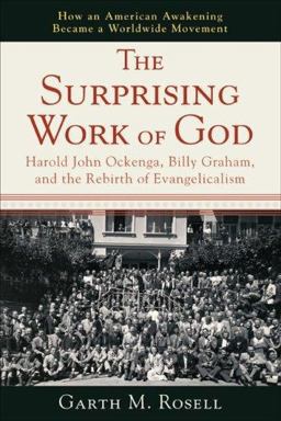 Surprising Work of God Harold John Ockenga, Billy Graham, and the Rebirth of Evangelicalism  9780801035708 Front Cover