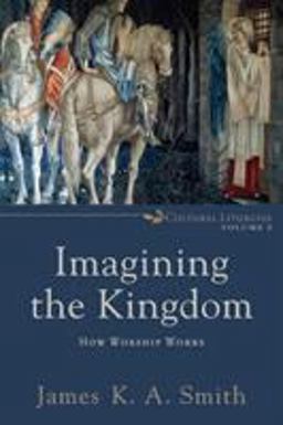 Imagining the Kingdom How Worship Works  9780801035784 Front Cover
