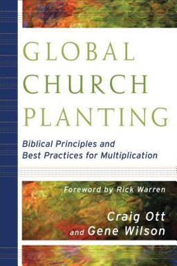 Global Church Planting Biblical Principles and Best Practices for Multiplication  9780801035807 Front Cover