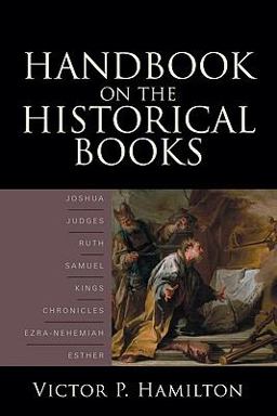 Handbook on the Historical Books Joshua, Judges, Ruth, Samuel, Kings, Chronicles, Ezra-Nehemiah, Esther  9780801036149 Front Cover
