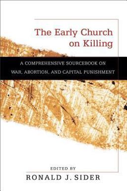 Early Church on Killing A Comprehensive Sourcebook on War, Abortion, and Capital Punishment  9780801036309 Front Cover