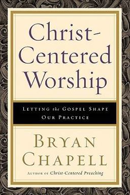 Christ-Centered Worship Letting the Gospel Shape Our Practice  9780801036408 Front Cover