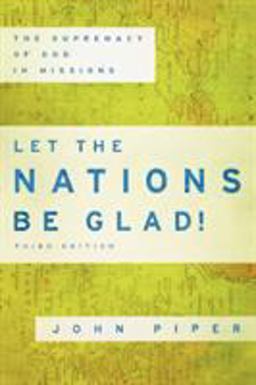 Let the Nations Be Glad! The Supremacy of God in Missions 3rd 9780801036415 Front Cover