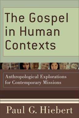 Gospel in Human Contexts Anthropological Explorations for Contemporary Missions  9780801036811 Front Cover