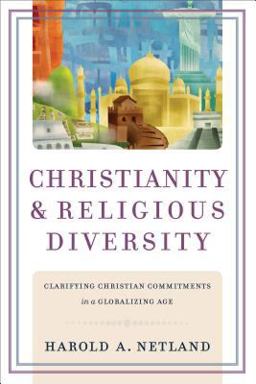 Christianity and Religious Diversity Clarifying Christian Commitments in a Globalizing Age  9780801038570 Front Cover