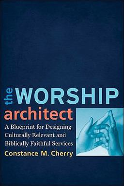 Worship Architect A Blueprint for Designing Culturally Relevant and Biblically Faithful Services  9780801038747 Front Cover