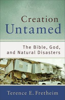 Creation Untamed The Bible, God, and Natural Disasters  9780801038938 Front Cover