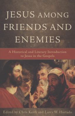 Jesus among Friends and Enemies A Historical and Literary Introduction to Jesus in the Gospels  9780801038952 Front Cover