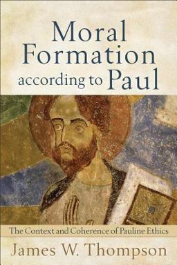 Moral Formation According to Paul The Context and Coherence of Pauline Ethics  9780801039027 Front Cover