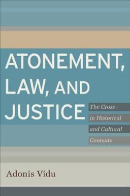 Atonement, Law, and Justice The Cross in Historical and Cultural Contexts  9780801039195 Front Cover