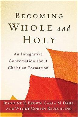 Becoming Whole and Holy An Integrative Conversation about Christian Formation  9780801039256 Front Cover