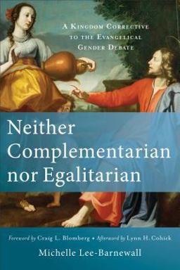Neither Complementarian Nor Egalitarian: A Kingdom Corrective to the Evangelical Gender Debate  9780801039577 Front Cover