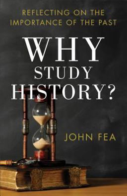 Why Study History? Reflecting on the Importance of the Past  9780801039652 Front Cover