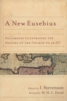 New Eusebius Documents Illustrating the History of the Church to AD 337  9780801039713 Front Cover