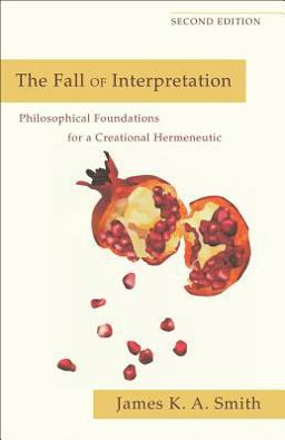 Fall of Interpretation Philosophical Foundations for a Creational Hermeneutic 2nd 9780801039720 Front Cover