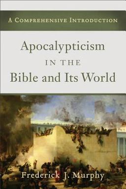 Apocalypticism in the Bible and Its World A Comprehensive Introduction  9780801039782 Front Cover