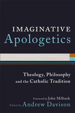 Imaginative Apologetics Theology, Philosophy and the Catholic Tradition  9780801039812 Front Cover