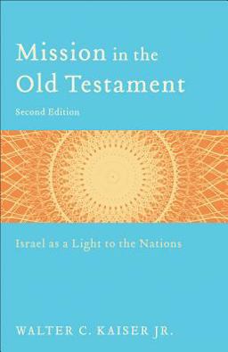 Mission in the Old Testament Israel as a Light to the Nations 2nd 9780801039973 Front Cover