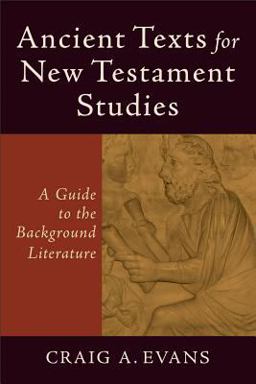 Ancient Texts for New Testament Studies A Guide to the Background Literature  9780801048425 Front Cover