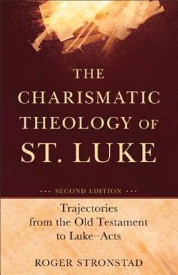 Charismatic Theology of St. Luke Trajectories from the Old Testament to Luke-Acts 2nd 9780801048586 Front Cover