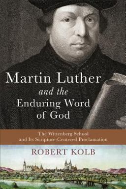 Martin Luther and the Enduring Word of God The Wittenberg School and Its Scripture-Centered Proclamation  9780801048630 Front Cover