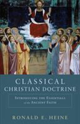 Classical Christian Doctrine Introducing the Essentials of the Ancient Faith  9780801048739 Front Cover