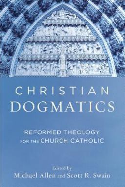 Christian Dogmatics Reformed Theology for the Church Catholic  9780801048944 Front Cover