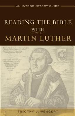 Reading the Bible with Martin Luther An Introductory Guide  9780801049170 Front Cover