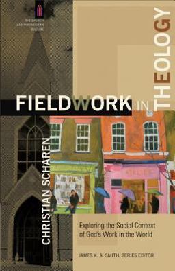 Fieldwork in Theology Exploring the Social Context of God's Work in the World  9780801049309 Front Cover