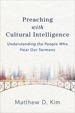 Preaching with Cultural Intelligence Understanding the People Who Hear Our Sermons  9780801049620 Front Cover