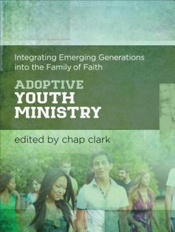 Adoptive Youth Ministry (Youth, Family, and Culture) Integrating Emerging Generations into the Family of Faith  9780801049705 Front Cover