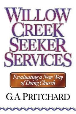 Willow Creek Seeker Services Evaluating a New Way of Doing Church  9780801052743 Front Cover