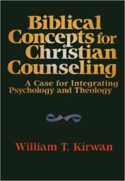 Biblical Concepts for Christian Counseling A Case for Integrating Psychology and Theology  9780801054549 Front Cover