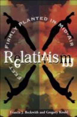 Relativism Feet Firmly Planted in Mid-Air  9780801058066 Front Cover