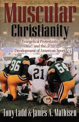 Muscular Christianity Evangelical Protestants and the Development of American Sport  9780801058479 Front Cover