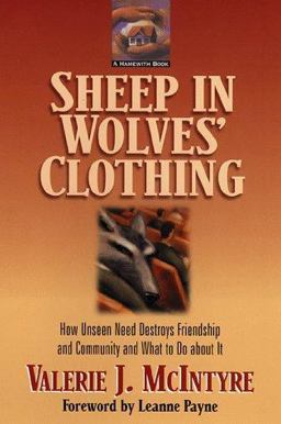 Sheep in Wolves' Clothing How Unseen Need Destroys Friendship and Community and What to Do about It 2nd 9780801058837 Front Cover