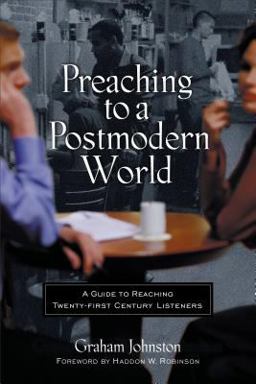 Preaching to a Postmodern World Preaching to a Postmodern World