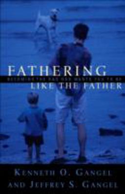 Fathering Like the Father Becoming the Dad God Wants You to Be  9780801064326 Front Cover