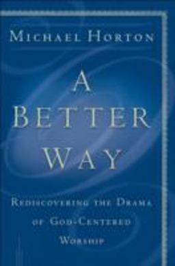 Better Way Rediscovering the Drama of God-Centered Worship  9780801064685 Front Cover
