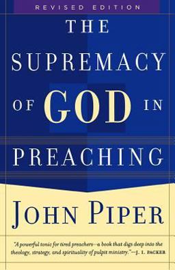 The Supremacy of God in Preaching