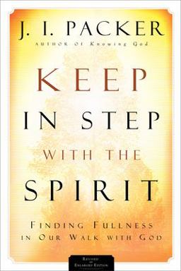 Keep in Step with the Spirit Finding Fullness in Our Walk with God 2nd 9780801065583 Front Cover