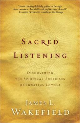 Sacred Listening Discovering the Spiritual Exercises of Ignatius Loyola 1st 2006 9780801066146 Front Cover